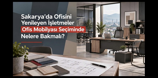Sakarya'da Ofisini Yenileyen İşletmeler Ofis Mobilyası Seçiminde Nelere Bakmalı?